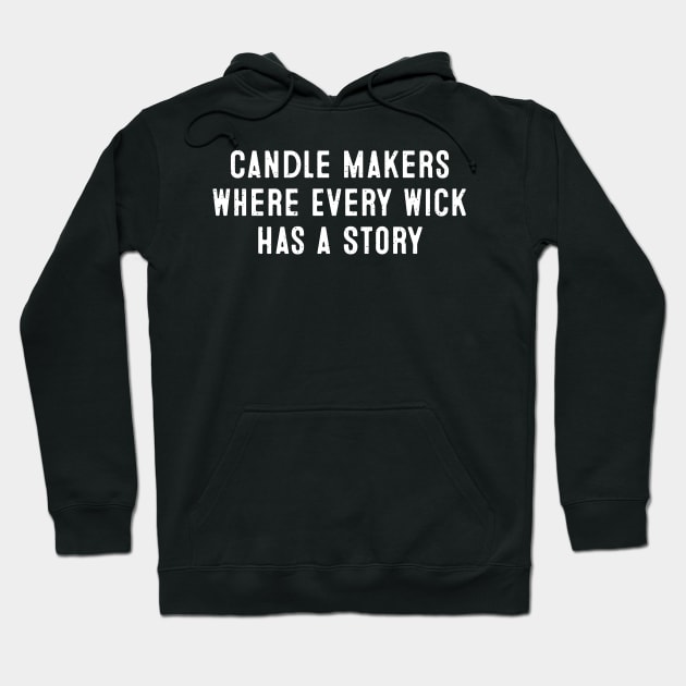 Candle Makers Where Every Wick Has a Story Hoodie by trendynoize